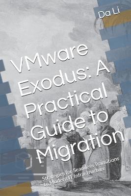 VMware Exodus: A Practical Guide to Migration: Strategies for Seamless Transitions to Modern IT Infrastructure - Plan B,Da Li - cover