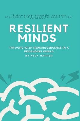 Resilient Minds - Thriving with Neurodivergence in a Demanding World - Alex Harper - cover