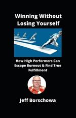 Winning Without Losing Yourself: How High Performers Can Escape Burnout & Find True Fulfillment