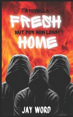 Fresh Home: But for how long? - Jay Word - cover