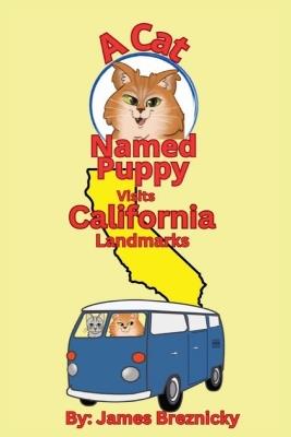 A Cat Named Puppy Visits California Landmarks: Exploring Famous Sights in the Golden State with Cute Cats, Fun Rhymes, Stunning Scenery, and Amazing Landmarks for Kids - James Breznicky - cover