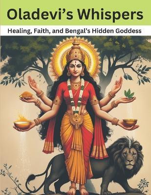 Oladevi's Whispers: Healing, Faith, and Bengal's Hidden Goddess - Swati Bisht - cover