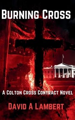 Burning Cross: A Colton Cross Contract Novel - David A Lambert - cover