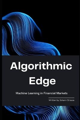 Algorithmic Edge: Machine Learning in Financial Markets - Hayden Van Der Post,Reactive Publishing - cover
