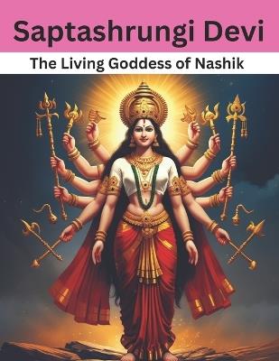 Saptashrungi Devi: The Living Goddess of Nashik - Swati Bisht - cover