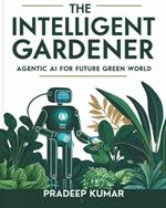 The Intelligent Gardener: Agentic AI for Future Green World: AI