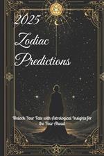 2025 Zodiac Predictions: Unlock Your Fate with Astrological Insights for the Year Ahead
