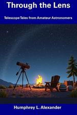 Through the Lens: Telescope Tales from Amateur Astronomers