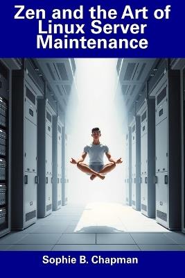 Zen and the Art of Linux Server Maintenance - Sophie B Chapman - cover