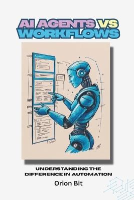 AI Agents Vs Workflows: Understanding the Difference in Automation - Orion Bit - cover