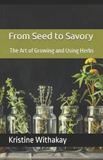From Seed to Savory: The Art of Growing and Using Herbs