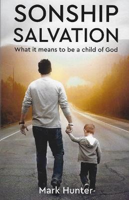 Sonship Salvation: What it means to be a child of God - Mark Hunter - cover