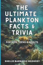 The Ultimate Plankton Facts and Trivia For Kids, Teens and Adults: Dive into Underwater Wonders with interesting insight from the Oceanic World