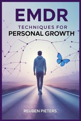EMDR Techniques for Personal Growth: Transform Your Life with Proven Self-Help Strategies - Reuben Pieters - cover