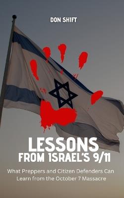 Lessons from Israel's 9/11: What Preppers and Citizen Defenders Can Learn from the October 7 Massacre - Don Shift - cover