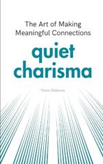 Quiet Charisma: The Art of Making Meaningful Connections