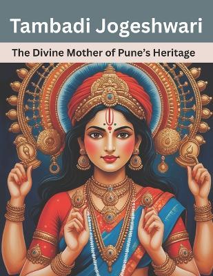 Tambadi Jogeshwari: The Divine Mother of Pune's Heritage - Swati Bisht - cover