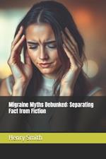 Migraine Myths Debunked: Separating Fact from Fiction