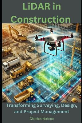 LiDAR in Construction: Transforming Surveying, Design, and Project Management - Charles Nehme - cover