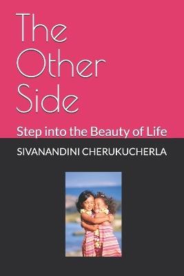 The Other Side: Step into the Beauty of Life - Sivanandini Goud C - cover