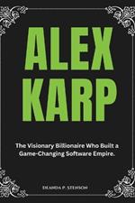 Alex Karp: The Visionary Billionaire Who Built a Game-Changing Software Empire.