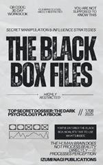 The Black Box Files / Secret Manipulation and Influence Strategies: Dossier / The Dark Psychology Playbook (Classified Psychological Warfare Tactics Exposed)