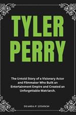 Tyler Perry: The Untold Story of a Visionary Actor and Filmmaker Who Built an Entertainment Empire and Created an Unforgettable Matriarch.