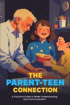 The Parent-Teen Connection: A Practical Guide to Better Understanding and Communication - Jim Morgan - cover