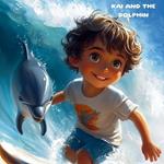The adventures of Kai the Surfer: Kai and the Dolphin: Kai's Beach Adventures - Dive into the exciting world of Kai, a fearless six-year-old surfer with a heart full of adventure!