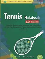 TENNIS RULE BOOK (2025 Edition): Essential Modern Guide, Strategies, and Techniques for Fair Play. Designed for Players, Referees, and Coaches at All Levels