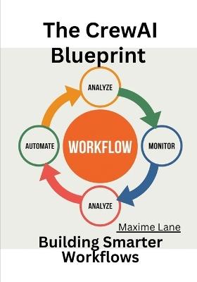 The CrewAI Blueprint: Building Smarter Workflows - Maxime Lane - cover