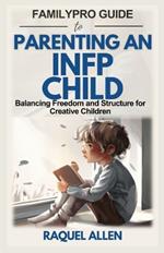 FamilyPro Guide to Parenting an INFP Child: Balancing Freedom and Structure for Creative Children