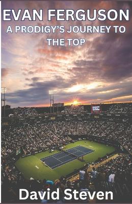 Evan Ferguson: A Prodigy's Journey to the Top - David Steven - cover