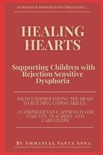 Healing Hearts: Supporting Children with Rejection Sensitive Dysphoria: From Understanding the Brain to Building Coping Skills: a Comprehensive Approach for Parents, Teachers, and Caregivers