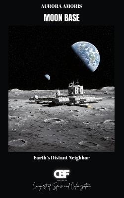 Moon Base: Earth's Distant Neighbor - Aurora Amoris - cover