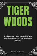 Tiger Woods: The Legendary American Golfer Who Dominated the Sport and Redefined Greatness.