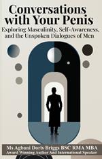 Conversations with Your Penis: Exploring Masculinity, Self-Awareness, and the Unspoken Dialogues of Men