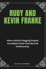 Ruby and Kevin Franke: How a Family Vlogging Empire Crumbled Under Scandal and Controversy.