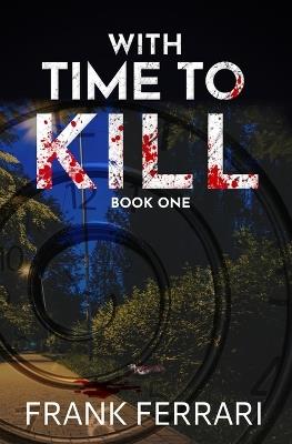 With Time to Kill: Book One - Frank Ferrari - cover