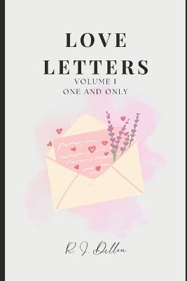 Love Letters: Volume I: One and Only - R J Dillon - cover