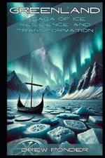 Greenland: A Saga of Ice, Resilience, and Transformation