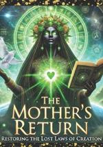The Mother's Return: Restoring The Lost Laws of Creation