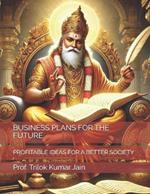 Business Plans for the Future: Profitable Ideas for a Better Society