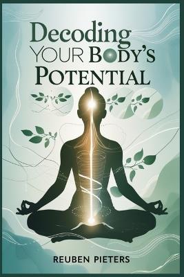 Decoding Your Body's Potential: A Practical Guide to Nervous System Regulation and Holistic Healing - Reuben Pieters - cover