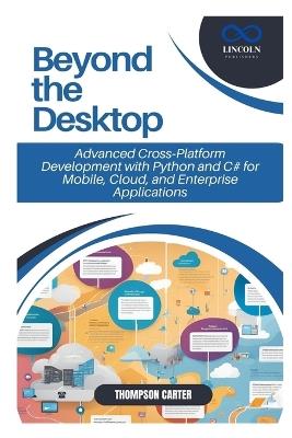Beyond the Desktop: Mastering Cross-Platform Application Development Using Python, C#, and Agile Methodologies - Thompson Carter - cover