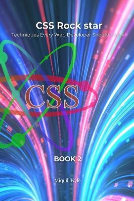 Cascading Style Sheets Rock Star - Book 2: Techniques Every Web Developer Should Know - Miquill Nyle - cover