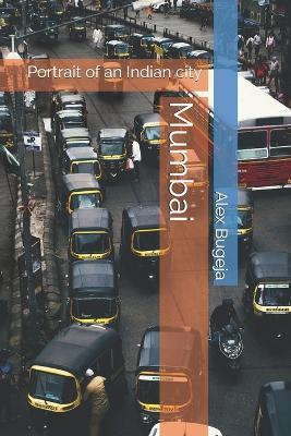 Mumbai: Portrait of an Indian city - Alex Bugeja - cover
