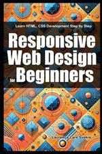Responsive Web Design for Beginners: Learn HTML, CSS Development Step by Step