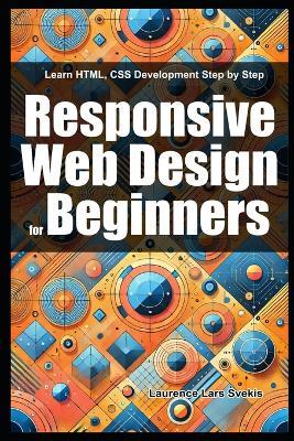 Responsive Web Design for Beginners: Learn HTML, CSS Development Step by Step - Laurence Lars Svekis - cover
