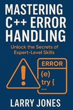 Mastering C++ Error Handling: Unlock the Secrets of Expert-Level Skills